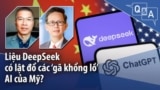 Liệu DeepSeek có lật đổ các ‘gã khổng lồ’ AI của Mỹ?